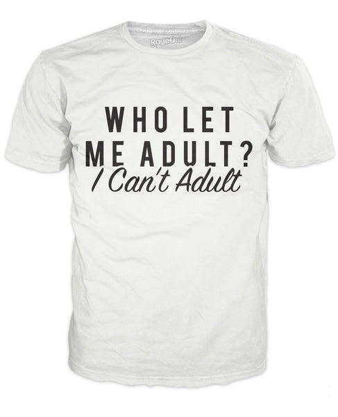 Who Let Me Adult T-Shirt