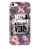 Bitch Don't Kill My Vibe Phone Case