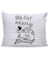Big Fat Meanie Pillow Case