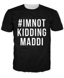 I'm Not Kidding Maddi T-Shirt