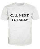 C U Next Tuesday T-Shirt