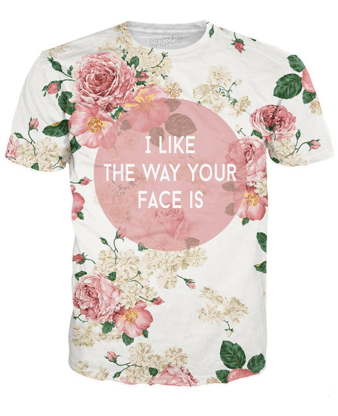 I Like The Way Your Face Is T-Shirt